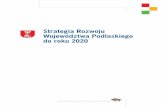 Strategia Rozwoju Województwa Podlaskiego do roku 2020pcpr.suwalski.pl/doc/strategia-rozwoju-wojewodztwa-podlaskiego-do... · Nasze województwo jest jednym z czterech regionów