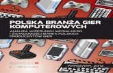 Polska branża gier komPuterowych - gamearena.pl · w grach z serii Wiedźmin (CD Projekt RED) 6 7 gry jako produktu pośledniej jakości, technologicznie wtórnej. istnieje ugruntowany
