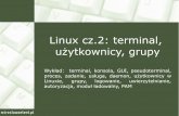 Linux cz.2: terminal, użytkownicy, grupyzswolow.internetdsl.pl/request.php?/soisk/system-linux-cz2... · konsoli pozwala nazywać tylko ten terminal, na którym zalogowany jest administrator