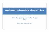 Analiza danych i symulacje w j zyku Python - szufel.pl · 2. składania języka podstawowe polecenia języka 3. analiza i wizualizacja zbiorów danych 3. Teoria symulacji 4. ... (uruchamianymi