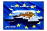 Polityka konkurencji Unii Europejskiej (pol)coin.wne.uw.edu.pl/sledziewska/wyklady/wp/Politykakonkurencji.pdf · Rolnictwo Dobra konsumpcyjne Sport. Bartek Rokicki, Wybrane polityki