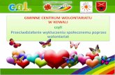 GMINNE CENTRUM WOLONTARIATU W KOWALI czyliwolontariat.waw.pl/wp-content/uploads/2014/06/Gminne-Centrum... · • Wolontariat Europejski Narodowej Agencji Programu Erasmus+, • oferta