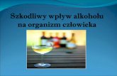 Szkodliwy wpływ alkoholu na organizm człowieka · PPT file · Web view2012-03-02 · Wielu młodym brakuje wiedzy na temat skutków oddziaływania alkoholu na organizm i psychikę