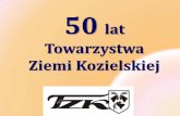 50 lat Towarzystwa Ziemi Kozielskiej - ALFSOFT.NET · Oblicza przedsiębiorczości w mieście. ... (Dział Marketingu ZAK), Sabina Nowosielska (członek Zarządu ZAK). 68 . Impreza