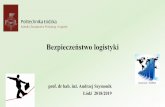 Bezpieczeństwo logistyki - gen-prof.plgen-prof.pl/in_4.pdf · punktów modalnych sieci logistycznej nazywanych często ... np. niezawodność systemów i związanymi ze złymi intencjami
