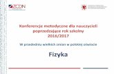 Prezentacja programu PowerPoint - zcdn.edu.plzcdn.edu.pl/wp-content/uploads/2016/09/konferencja-z-fizyki-2016.pdf · szkolny 2017/2018 i następne lata szkolne, a także terminy składania