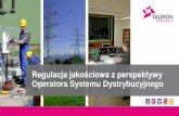 Regulacja jakościowa z perspektywy Operatora Systemu ...piknik.tauron-dystrybucja.pl/SiteCollectionDocuments/materialy... · Agenda 1. Wprowadzenie 2. Co to jest regulacja jakościowa?