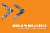 MEBLE W BIBLIOTECE - programrozwojubibliotek.orgprogramrozwojubibliotek.org/wp-content/uploads/2015/07/MEBLE-W... · Urządzając wnętrze biblioteki nie zapominajmy o tym, że meble