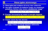 Masa jądra atomowego - users.uj.edu.plusers.uj.edu.pl/~skistryn/wykfj10.pdf · Wykład 10 Podstawy Fizyki Jądrowej - St. Kistryn 1 Masa jądra atomowego Masa jądra jest mniejsza