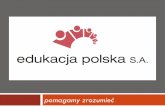 pomagamy zrozumiećrodzicewedukacji.pl/wp-content/uploads/2009/04/Edukacja-Polska-SA... · kilka słów o nas… Spółka Edukacja Polska S.A. –wcześniej Elbox –działa nieprzerwanie