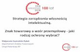 Strategia zarządzania własnością intelektualną. Znak ...2018.konferencja-sooipp.pl/files/Strategia_zarzadzania_wlasnoscia... · Procedura uzyskania ochrony w UP RP Znaku towarowego