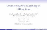 Online bipartite matching in offline timefit2015.mimuw.edu.pl/.../uploads/2015/01/wierzcholki_prezentacja1.pdf · Online bipartite matching in ofﬂine time Bartłomiej Bosek1 Dariusz