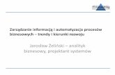 Zarządzanie informacją i automatyzacja procesów ...workflowtrends.pl/pdf/Prezentacja1.pdf · Zarządzanie informacją i automatyzacja procesów biznesowych – trendy i kierunki