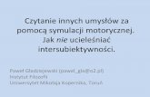 Czytanie innych umysłów za pomocą symulacji motorycznej ...marcinmilkowski.pl/downloads/pawel-gladziejewski.pdf · reguluje zaangażowanie i emocje drugiej osoby”. Ucieleśniona