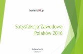 Satysfakcja Zawodowa Polaków 2016 - badaniaHR.pl · SATYSFAKCJA Z PRACY Zadowolenie z pracy spada wraz z długością stażu w firmie. Nowo przyjmowane osoby są raczej zadowolone