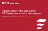 Prezentacja funduszy venture capital, z którymi PFR Ventures · Prezentacja funduszy venture capital, ... (R Media, Internet Group). ... Doświadczenie w budowaniu wartości dla