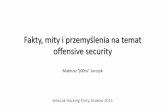 Fakty, mity i przemyślenia na temat offensive security · Fakty, mity i przemyślenia na temat offensive security Sekurak Hacking Party, Kraków 2015 ... –nawet (a może zwłaszcza?),