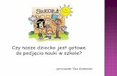 Czy nasze dziecko jest gotowe do podjęcia nauki w szkole?d.przedszkola.edu.pl/docs/4/0/ewa_kozlowska_czy_nasze_dzieko_jest... · różnią się 2 obrazki Rysuje na ... Wyniki badania