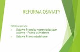 REFORMA OŚWIATY W GMINIE ZELÓW - zelow.pl · REFORMA OŚWIATY Podstawa prawna: ... podstawowych w ośmioletnie szkoły podstawowe (art. 118) – od 1.09.2017r. klasa VII nowa podstawa