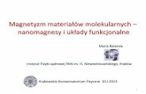 Magnetyzm materiałów molekularnych - ifj.edu.pl · Magnetyzm materiałów molekularnych – nanomagnesy i układy funkcjonalne Maria Bałanda 1 Krakowskie Konwersatorium Fizyczne