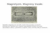 Magnetyzm. Magnesy trwałe. - shell.idealan.plshell.idealan.pl/~mirek/fizyka2017/fizyka3/3_magnetyzm.pdf · Magnetyzm. Magnesy trwałe. Zjawiska magnetyczne od wielu stuleci fascynowały
