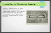 Magnetyzm. Magnesy trwałe. - shell.idealan.plshell.idealan.pl/~mirek/fizyka2017/fizyka2/magnetyzm_1_poprawiony.pdf · Magnetyzm. Magnesy trwałe. Zjawiska magnetyczne od wielu stuleci
