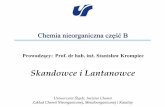 Skandowce i Lantanowce - inorganic.us.edu.pl · niesparowanych elektronów (ligandy mają mały wpływ na magnetyzm). Wszystkie lantanowce są wybitnie elektrododatnie – potencjały