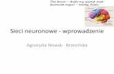 Sieci neuronowe - wprowadzenie - Zakład Systemów ...zsi.tech.us.edu.pl/~nowak/si/SI_w4.pdf · Sieci neuronowe - wprowadzenie Agnieszka Nowak - Brzezińska The brain - that's my