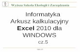 Excel 2010 dla WINDOWS - wseiz.pl · Slajd 1/25 Wyższa Szkoła Ekologii i Zarządzania Informatyka Arkusz kalkulacyjny Excel 2010 dla WINDOWS cz.5