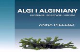 Anna Pielesz - gandalf.com.pl · Anna Pielesz: Algi i alginy – leczenie, zdrowie i uroda 5 Przedmowa Algi, makro i mikroalgi, glony, Algae, Phykos, wodorosty, Spirulina – z ...