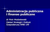 Administracja publiczna i finanse publiczne - coin.wne.uw ...coin.wne.uw.edu.pl/pmodzelewski/Administracja_studia_audyt_24... · Administracja publiczna i finanse publiczne dr Piotr