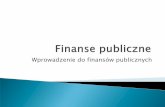 Wprowadzenie do finansów publicznych™ść-I-sektor.pdf · Finanse publiczne = finanse sektora publicznego Znaczenie regulacji prawnej Finansowanie: daniny v. przychody ze sprzedaży