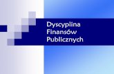 Dyscyplina Finansów Publicznych - polsl.pl · Wydatki publiczne mogą być ponoszone na cele i w wysokościach ustalonych w planie finansowym jednostki sektora finansów publicznych.