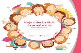 Moje dziecko idzie do przedszkola - bc.ore.edu.plbc.ore.edu.pl/Content/619/moje-dziecko-idzie-do-przedszkola.pdf · w przedszkolu realizują program wychowania przedszkol-nego zgodny