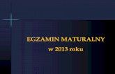 EGZAMIN MATURALNY w 2013 rokuzso3.edu.pl/articles/Matura 2013 LO2 Gliwice.pdf · 2012-12-12 · Egzamin maturalny w 2013 roku Egzamin maturalny obejmuje: egzaminy obowiązkowe wymagane