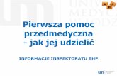 Pierwsza pomoc przedmedyczna -jak jej udzieli ća.umed.pl/pl/doc/bhp/2013/Pierwsza-pomoc-przedmedyczna-jak-jej... · ¾Zapewnićśrodki niezbędne do udzielania pierwszej pomocy w
