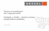 Zmiany w podatkach od 1 stycznia 2019 - gessel.pl · Zmiany w podatkach od 1 stycznia 2019 Podatek u źródła –istotne zmiany zasad poboru podatku Grudzień 2018