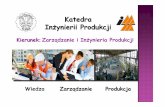 Katedra Inżynierii Produkcji - polsl.pl · Zarządzanie i Inżynieria Produkcji to kierunek umo żliwiający studentom po łą czenie przygotowania in żynierskiego z umiejętno