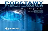 PODSTAWY INWESTOWANIA - gpw.pl · Podstawy inwestowania w kontrakty terminowe i opcje ^ERMIQ WM WXVSR XVERWEOGNM HS NIKS VS^PMG^IRME [ DTV^]W^ S ÑGM RE ^ DK xV] SOVI ÑPSR]GL [EVYR