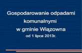 Gospodarowanie odpadami komunalnymi w gminie Wiązowna · Nowy system gospodarowania odpadami komunalnymi ... odpadami komunalnymi oraz stawki opłaty - do końca 2012 r. 3. Uchwała