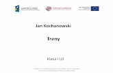 Treny - ORPEG. Treny Jana... · Klasa I LO Jan Kochanowski Treny Projekt jest współfinansowany ze środków Unii Europejskiej w ramach Europejskiego Funduszu Społecznego
