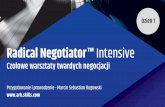 Radical Negotiator™ Intensive - ark-skills.com · • Nauczysz się dobierać styl negocjacji w oparciu o uzasadnienie biznesowe. • Nauczysz się prawidłowo przeprowadzać trudne