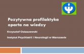 Pozytywna profilaktyka oparta na wiedzy - pedagog.uw.edu.pl · Mechanizmy są związane z rozwojem indywidualnych czynników chroniących (poczucie własnej wartości, poczucie sensu