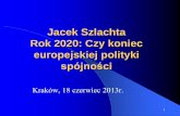 Jacek Szlachta Rok 2020: Czy koniec europejskiej polityki · Stary i nowy paradygmat polityki regionalnej wg OECD . ... (1.12.2009) i nowy traktatowy wymiar polityki spójności terytorialnej