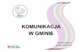 KOMUNIKACJA W GMINIE - maszglos.pl · Instytucje gminne w komunikacji • Maksymalne wykorzystanie instytucji podlegającym samorządom do przekazywania istotnych dla wspólnoty komunikatów.