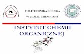 INSTYTUT CHEMII ORGANICZNEJ - chemia.p.lodz.pl · Nowoczesny chemik organik - kompetencje Chemia organiczna Synteza organiczna Analiza chemiczna Metody chromatograficzne Chemia strukturalna