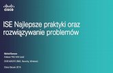 ISE Najlepsze praktyki oraz rozwiązywanie problemó Secure 2014/cs2014... · ISE Najlepsze praktyki oraz rozwiązywanie problemów Michał Garcarz Krakow TAC AAA Lead CCIE #25272