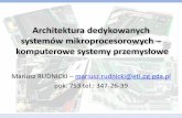 Procesory i komputery przemysłowe - eti.pg.edu.pl - KOMPUTERY... · Architektura dedykowanych systemów mikroprocesorowych – komputerowe systemy przemysłowe Mariusz RUDNICKI –