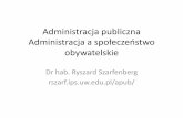 Administracja publiczna Administracja a społeczeństworszarf.ips.uw.edu.pl/apub/10.pdf · Administracja a społeczeństwo obywatelskie ... choć takie z reguły są jego podstawy
