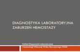 Diagnostyka laboratoryjna zaburzeń hemostazy - zdl.wum.edu.pl · krwi krążącej Utrzymanie ... (1 cz. cytrynianu - 9 cz. krwi) – objętość zależy od hematokrytu pacjenta BEZ